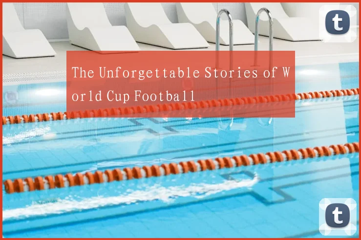 The Unforgettable Stories of World Cup Football